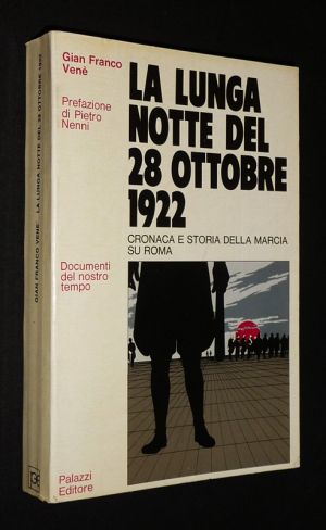 La Lunga notte del 28 ottobre 1922: Cronaca e storia della marcia su Roma