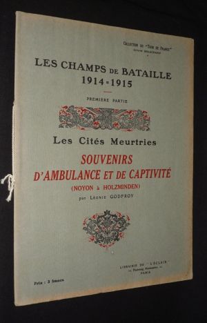 Les Champs de bataille 1914-1915. Première partie : Les Cités meurtries : Souvenirs d'ambulance et de captivité (Noyon à Holzminden) (Collection du "Tour de France")