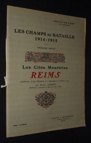 Les Champs de bataille 1914-1915. Première partie : Les Cités meurtries : Reims - Journal d'un Rémois, du 3 septembre au 6 octobre 1914 (Collection du "Tour de France")