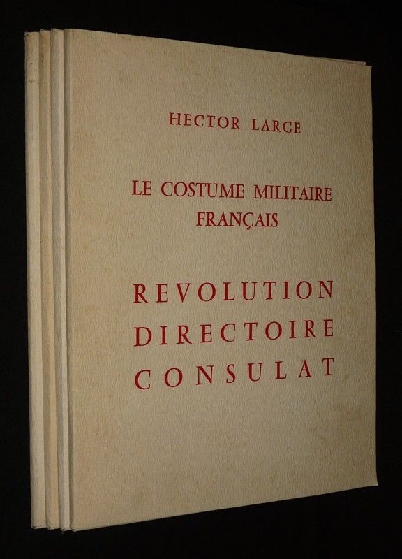 Le Costume militaire français (4 volumes) : Révolution, Directoire, Consulat, Empire, Restauration, Louis-Philippe