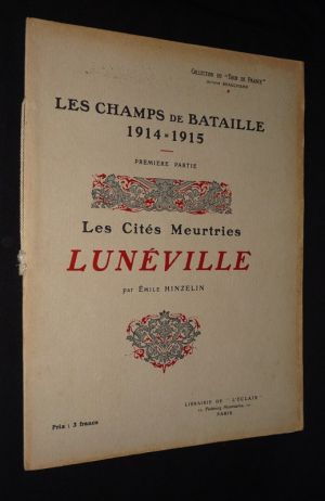 Les Champs de bataille 1914-1915. Première partie : Les Cités meurtries : Lunéville (Collection du "Tour de France")
