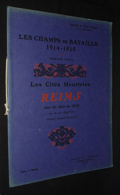 Les Champs de bataille 1914-1915. Première partie : Les Cités meurtries : Reims sous les obus en 1915 (Collection du 