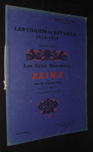Les Champs de bataille 1914-1915. Première partie : Les Cités meurtries : Reims sous les obus en 1915 (Collection du "Tour de France")