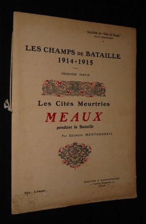 Les Champs de bataille 1914-1915. Première partie : Les Cités meurtries : Meaux pendant la bataille (Collection du "Tour de France")