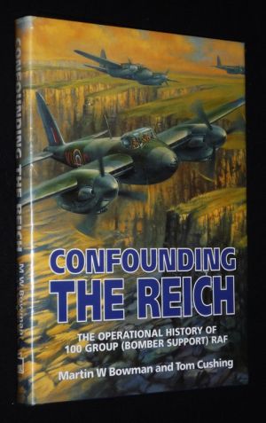 Confounding the Reich: The Operational History of 100 Group (Bomber Support) RAF