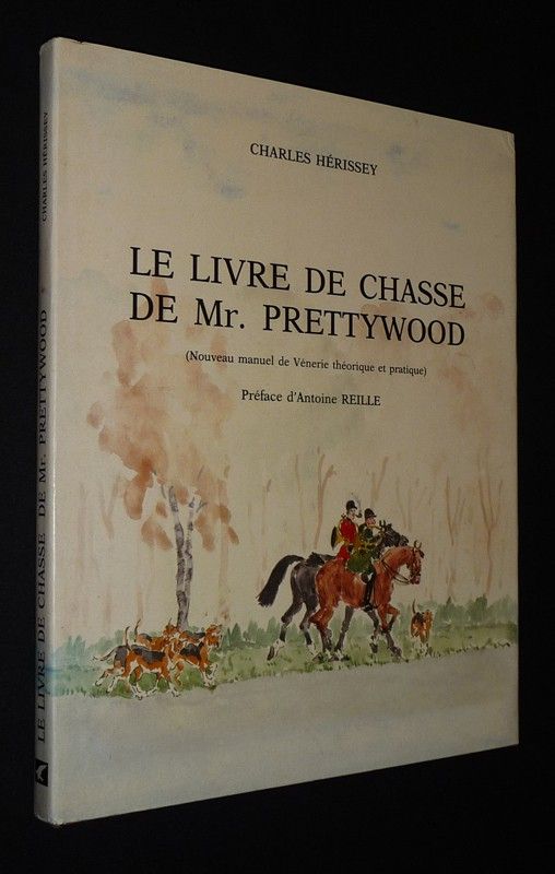 Le Livre de chasse de Mr. Prettywood (Nouveau manuel de Vénerie théorique et pratique)