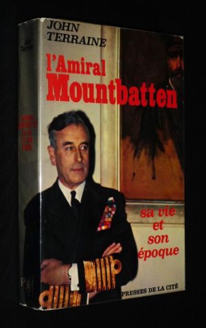 L'Amiral Mountbatten : Sa vie et son époque