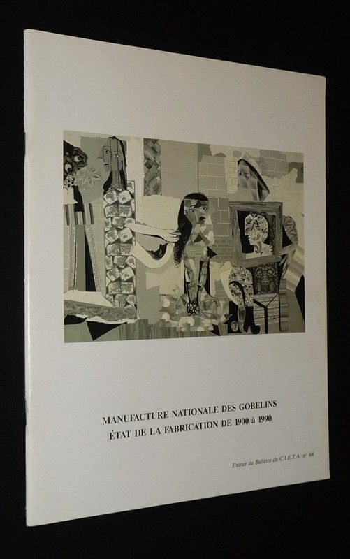 Manufacture nationale des Gobelins : Etat de la fabrication de 1900 à 1990 (Extrait du Bulletin du C.I.E.T.A. n°68)