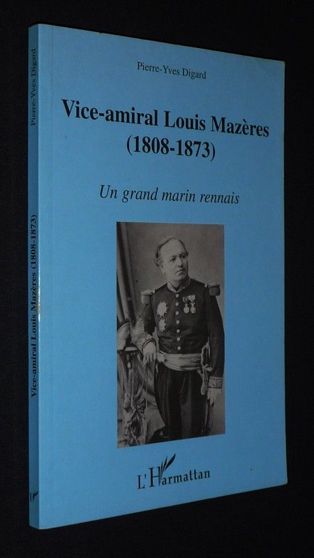 Vice-amiral Louis Mazères (1808-1873) : Une grand marin rennais