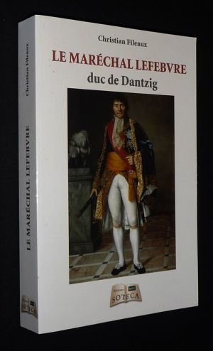 Le Maréchal Lefebvre, Duc de Dantzig (1755-1820)