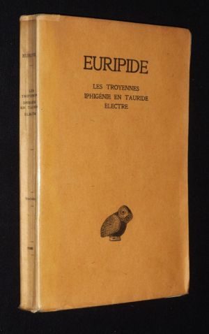 Euripide, Tome IV : Les Troyennes - Iphigénie en Tauride - Electre
