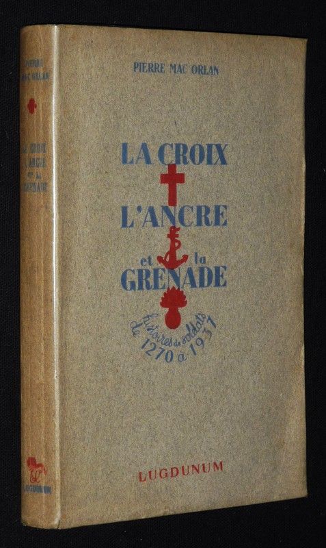 La Croix, l'ancre et la grenade : Histoires de soldats de 1270 à 1931