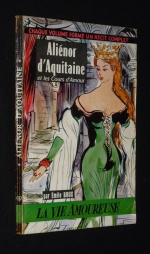 Aliénor d'Aquitaine et les cours d'amour (Collection "La Vie amoureuse")