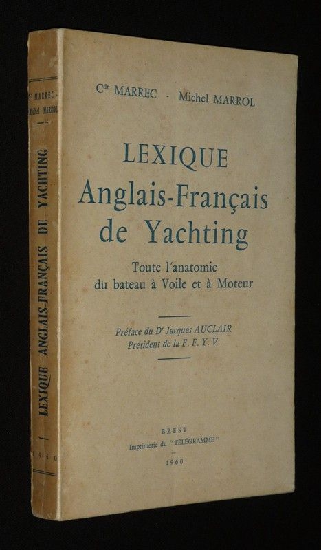 Lexique anglais-français de yachting. :Toute l'anatomie du bateau à voile et à moteur