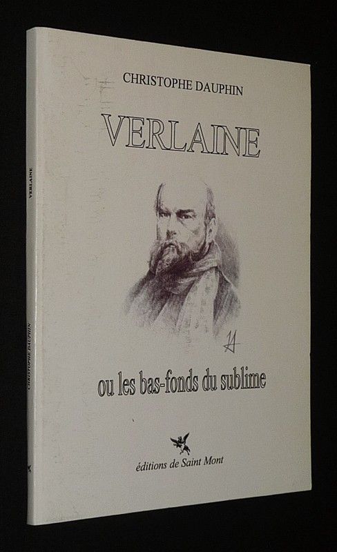 Verlaine ou les bas-fonds du sublime : Essai suivi d'un choix de poèmes