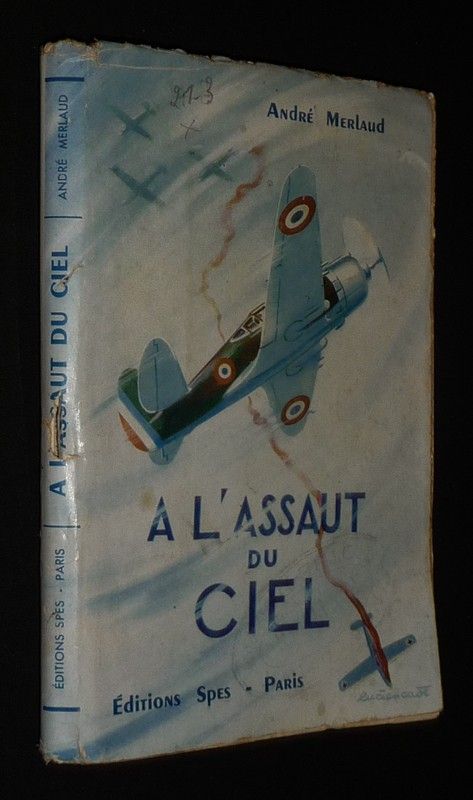 A l'assaut du ciel : Vie héroïque du Capitaine Pierre Claude, Commandant d'escadrille de chasse