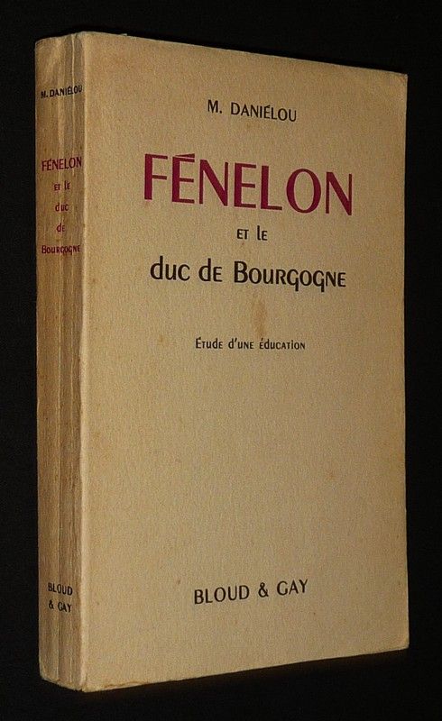 Fénelon et le Duc de Bourgogne : Etude d'une éducation