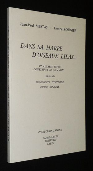 Dans sa harpe d'oiseaux lilas... et autres textes construits en commun, suivis de Fragments d'octobre, d'Henry Rougier