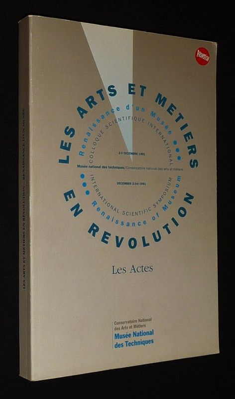Les Arts et métiers en révolution, renaissance d'un musée (Actes du colloque international, 2-3 décembre 1991)