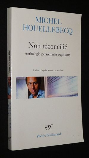 Non réconcilié : Anthologie personnelle, 1991-2013