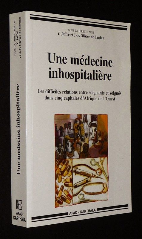 Une médecine inhospitalière : Les difficiles relations entre soignants et soignés dans cinq capitales d'Afrique de l'Ouest