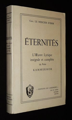 Eternités : L'Oeuvre lyrique intégrale et complète du Poète Kammermor