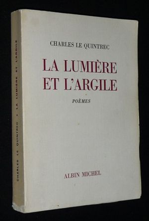 La Lumière et l'argile : Poésie complète, 1945-1970