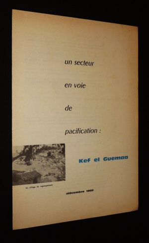 Un Secteur en voie de pacification : Kef el Guemaa