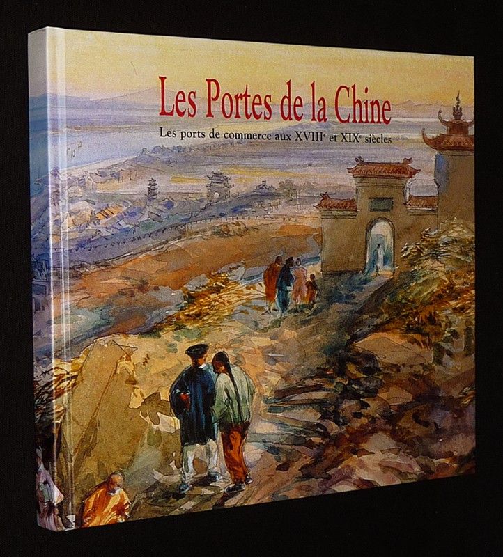 Les Portes de la Chine : Les ports de commerce aux XVIIIe et XIXe siècles (Gateways to China)