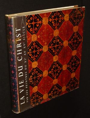La Vie du Christ par les peintres du XIe au XVe siècle