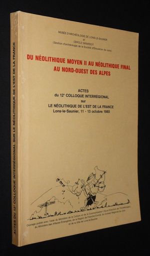 Du néolithique au Moyen Age au nord-ouest des Alpes (Actes du 12e colloque interrégional sur le Néolithique de l'est de la France, Lons-le-Saunier, 11-13 octobre 1985)