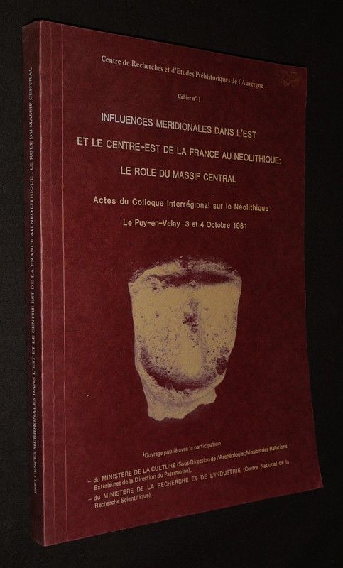 Influences méridionales dans l'est et le centre-est de la France au Néolithique : Le rôle du Massif Central (Actes du colloque interrégional sur le néolithique, Le Puy-en-Velay, 3 et 4 octobre 1981)