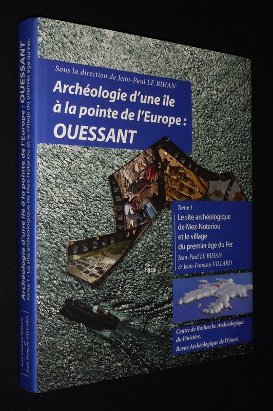 Archéologie d'une île à la pointe de l'Europe : Ouessant, Tome 1 : Le Site archéologique de Mez-Natariou et le village du premier âge du fer