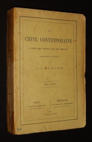 La Chine contemporaine d'après les travaux les plus récents (Tome 1)