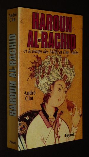 Haroun Al-Rachid et le temps des Mille et Une Nuits