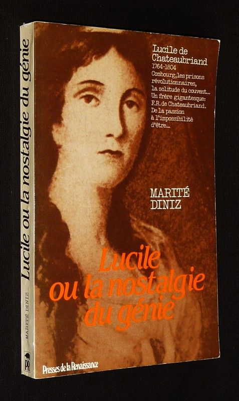 Lucile ou la nostalgie du génie : Lucile de Chateaubriand, 1764-1804