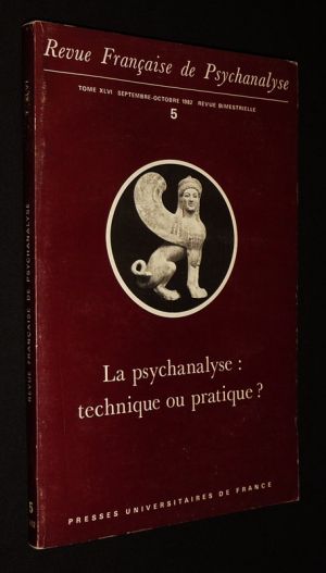 Revue française de psychanalyse (Tome XLVI - n°5, septembre-octobre 1982) : La Psychanalyse : technique ou pratique ?