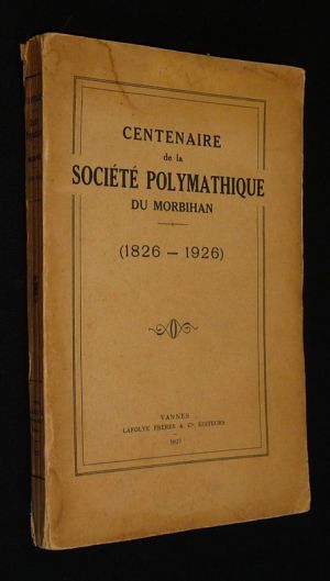 Centenaire de la Société Polymathique du Morbihan (1826-1926)