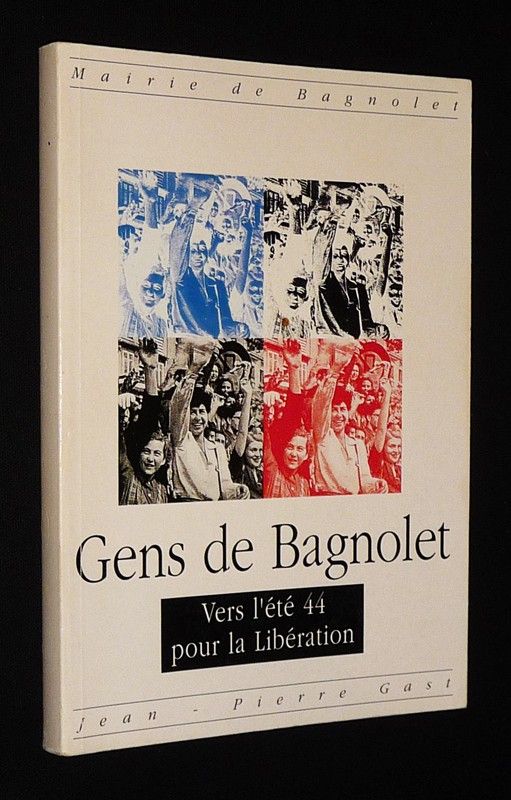 Gens de Bagnolet : Vers l'été 44 pour la libération