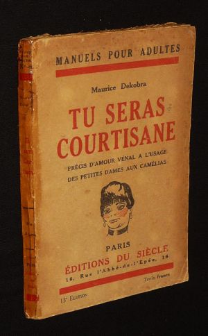 Tu seras courtisane : Précis d'amour vénal à l'usage des petites dames aux camélias