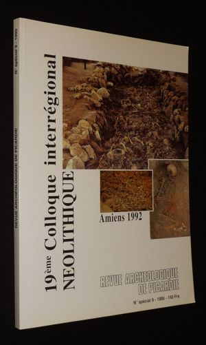 Revue archéologique de Picardie (numéro spécial 9, 1995) : 19ème colloque interrégional néolithique, Amiens 1992