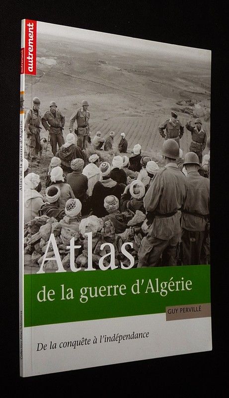 Atlas de la guerre d'Algérie : De la conquête à l'indépendance