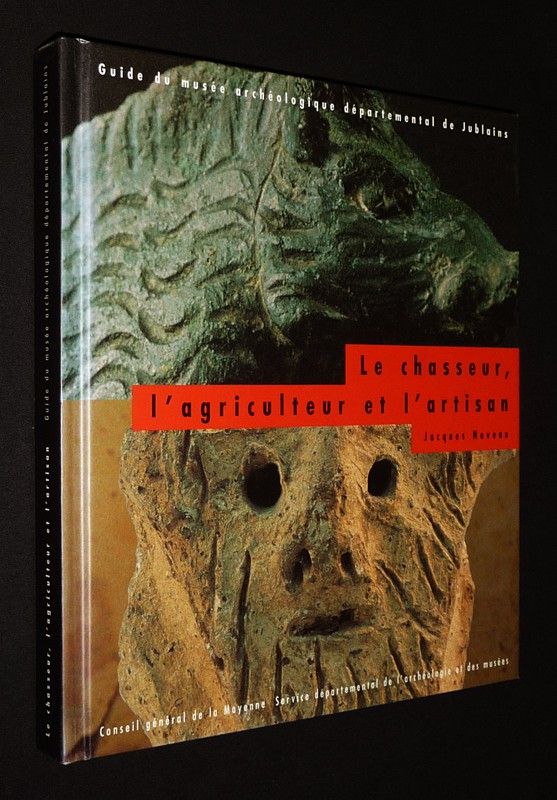 Le chasseur, l'agriculteur et l'artisan. Guide du musée archéologique départemental de Jublains