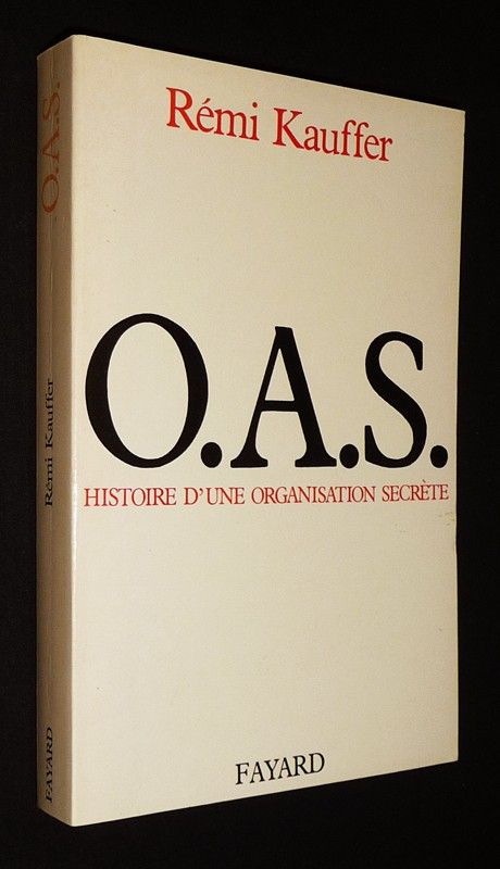 O.A.S. : Histoire d'une organisation secrète