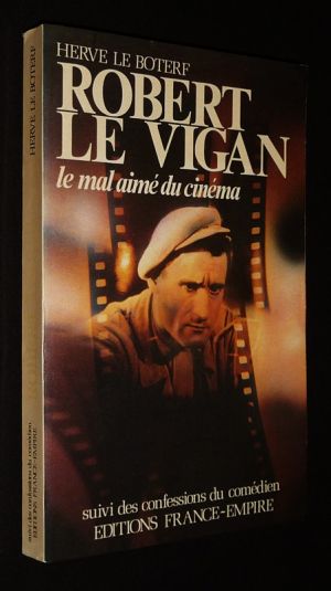 Robert Le Vigan, le mal-aimé du cinéma, suivi des Confessions du comédien