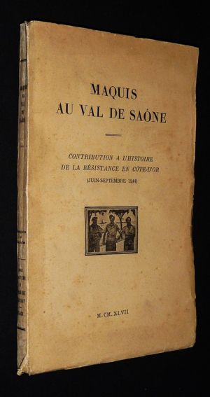 Maquis au Val de Saône : Contribution à l'histoire de la Résistance en Côte-d'Or (juin-septembre 1944)