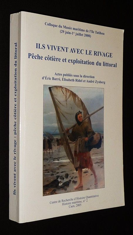 Ils vivent avec le rivage : Pêche côtière et exploitation du littoral (Actes du Colloque du Musée maritime de l'île Tatihou, 29 juin - 1er juillet 2000)