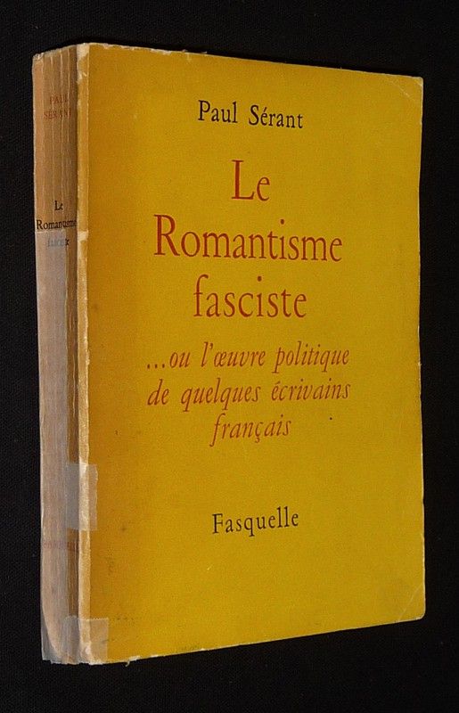 Le Romantisme fasciste ou l'oeuvre politique de quelques écrivains français