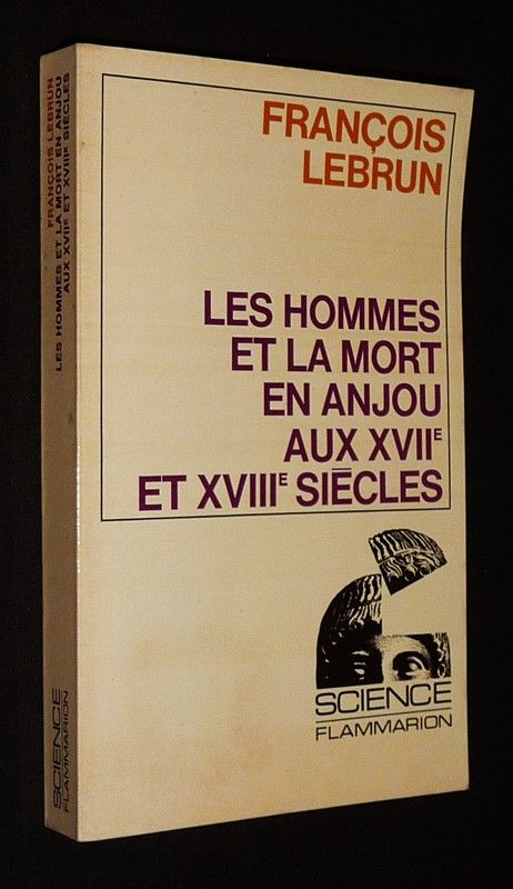 Les Hommes et la mort en Anjou aux XVIIe et XVIIIe siècles : Essai de démographie et de psychologie historiques