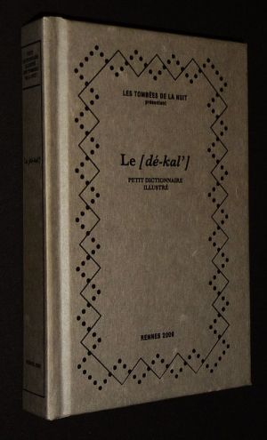 Le [dé-kal'] : Petit dictionnaire illustré des Tombées de la nuit (période 2003-2009)